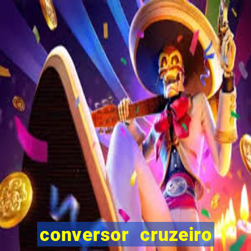 conversor cruzeiro para real